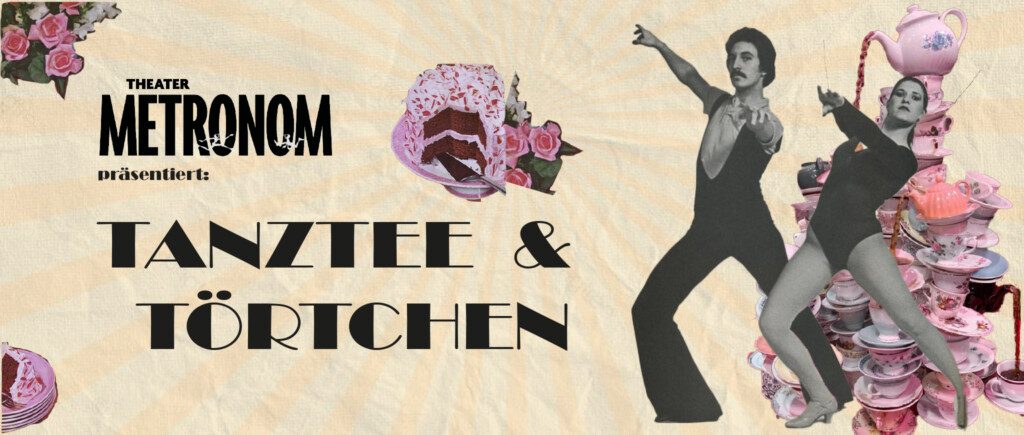 TANZTEE&TÖRTCHEN [Theater Metronom]